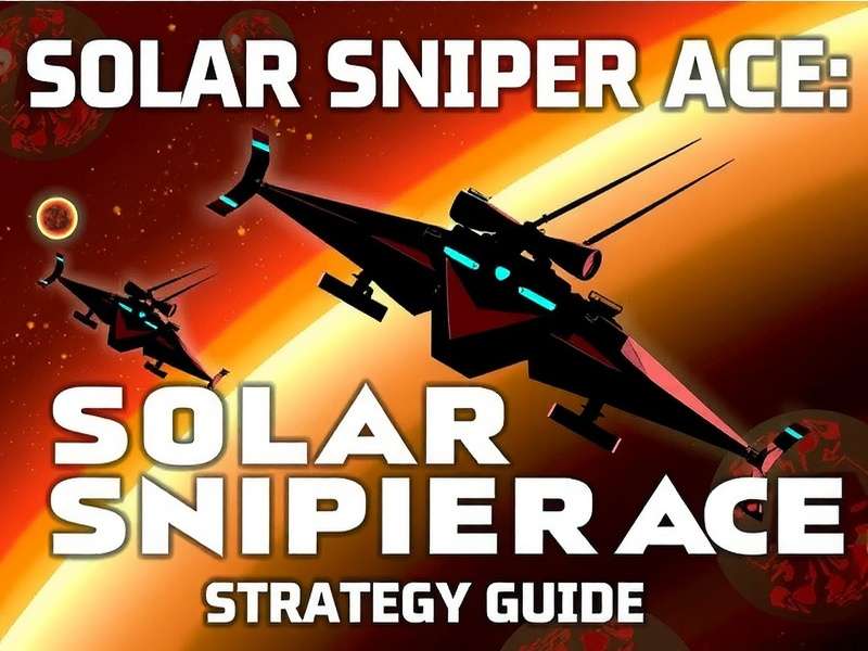 Solar Sniper Ace Strategy Guide